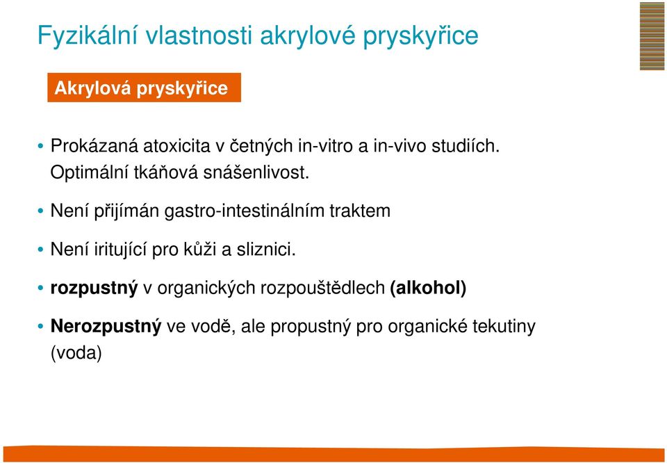 Není přijímán gastro-intestinálním traktem Není iritující pro kůži a sliznici.