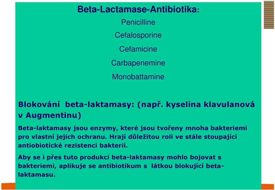 kyselina klavulanová v Augmentinu) Beta-laktamasy jsou enzymy, které jsou tvořeny mnoha bakteriemi pro vlastní