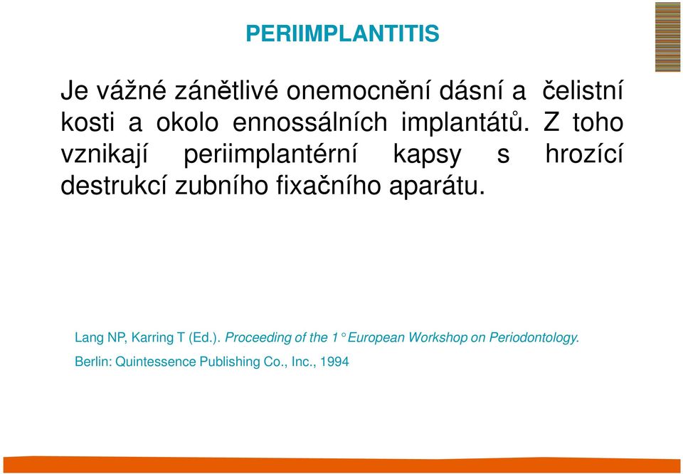 Z toho vznikají periimplantérní kapsy s hrozící destrukcí zubního fixačního