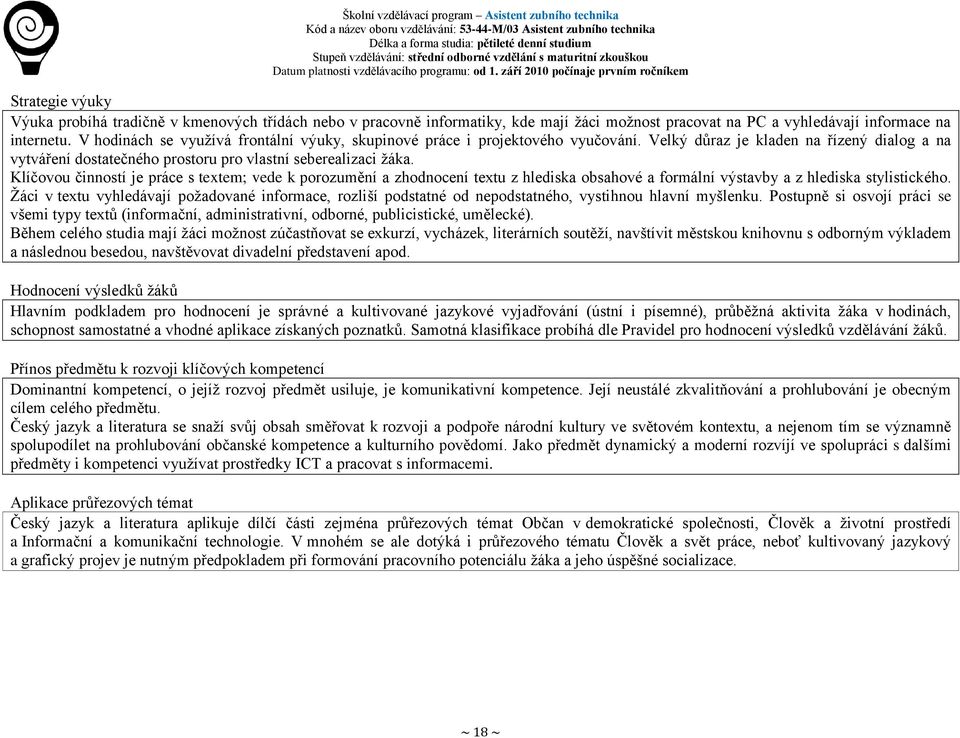 Klíčovou činností je práce s textem; vede k porozumění a zhodnocení textu z hlediska obsahové a formální výstavby a z hlediska stylistického.