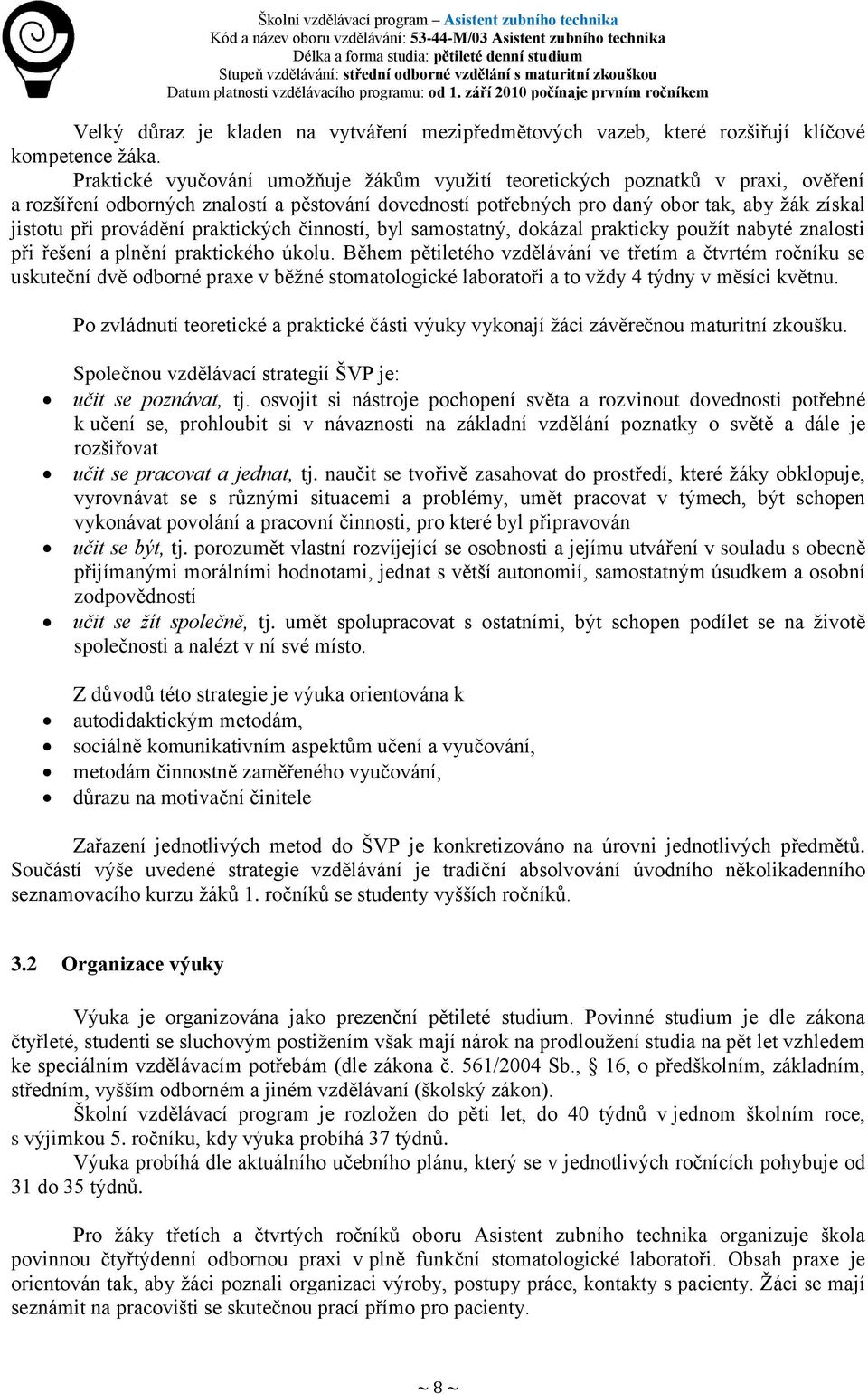 provádění praktických činností, byl samostatný, dokázal prakticky použít nabyté znalosti při řešení a plnění praktického úkolu.