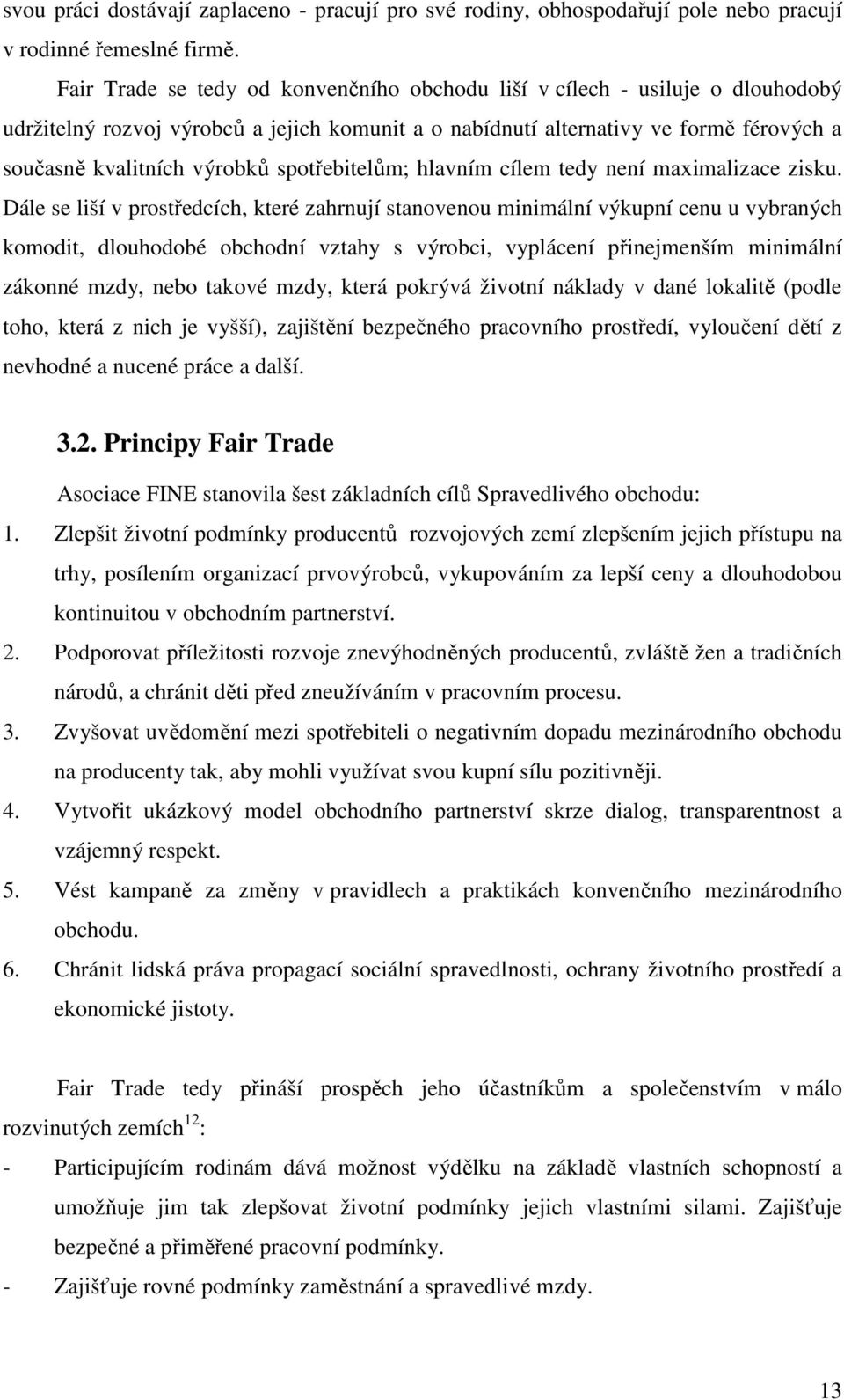 spotřebitelům; hlavním cílem tedy není maximalizace zisku.