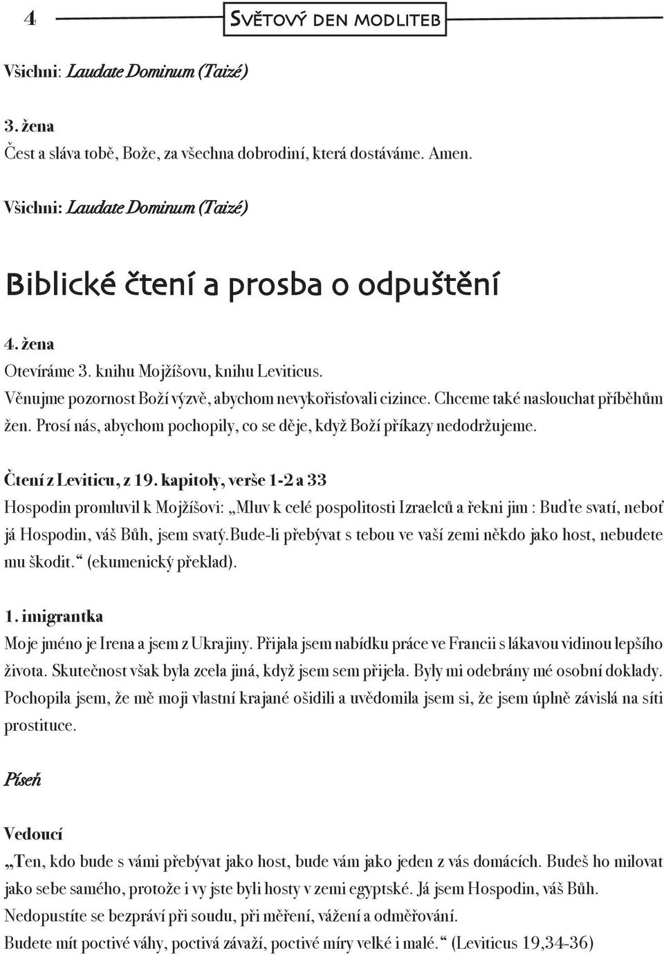 Chceme také naslouchat příběhům žen. Prosí nás, abychom pochopily, co se děje, když Boží příkazy nedodržujeme. Čtení z Leviticu, z 19.