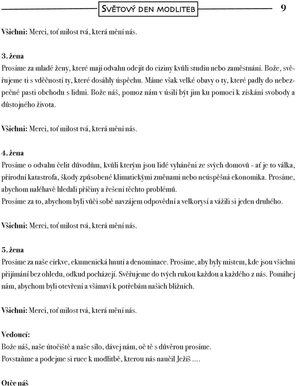 Bože náš, pomoz nám v úsilí být jim ku pomoci k získání svobody a důstojného života. Všichni: Merci, toť milost tvá, která mění nás. 4.