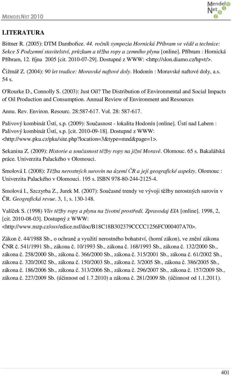 s. 54 s. O'Rourke D., Connolly S. (2003): Just Oil? The Distribution of Environmental and Social Impacts of Oil Production and Consumption. Annual Review of Environment and Resources Annu. Rev. Environ. Resourc. 28:587-617.