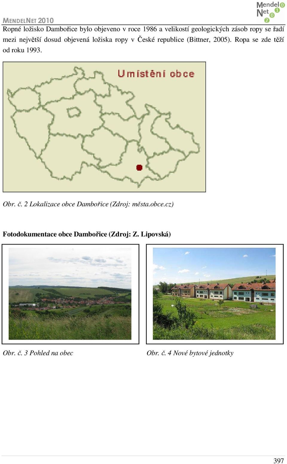 Ropa se zde těží od roku 1993. Obr. č. 2 Lokalizace obce 