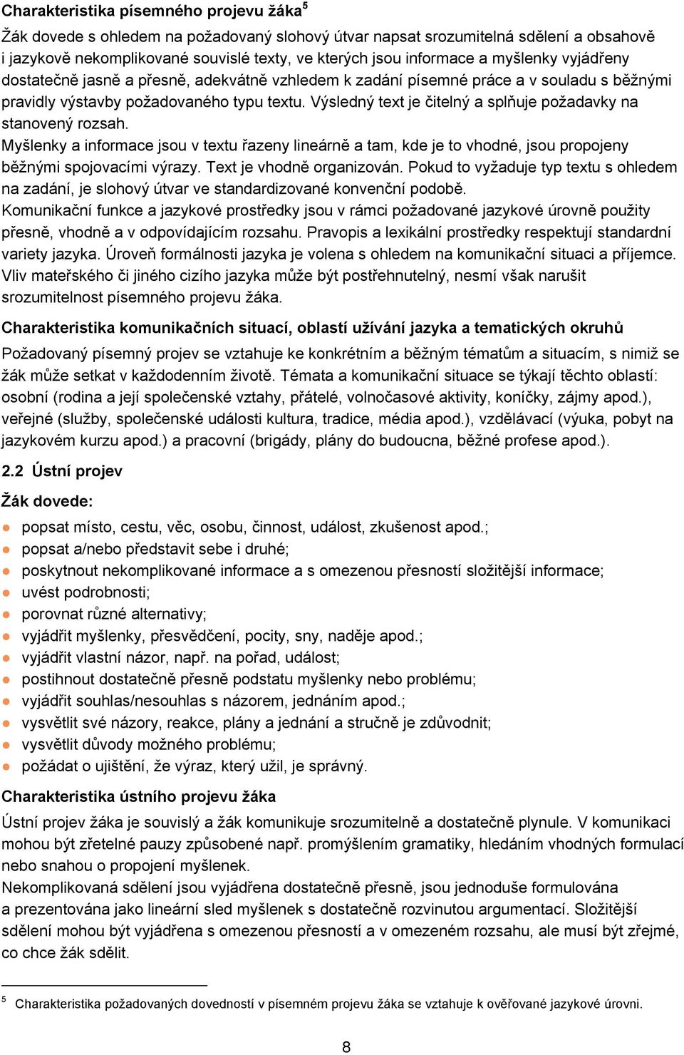 Výsledný text je čitelný a splňuje požadavky na stanovený rozsah. Myšlenky a informace jsou v textu řazeny lineárně a tam, kde je to vhodné, jsou propojeny běžnými spojovacími výrazy.