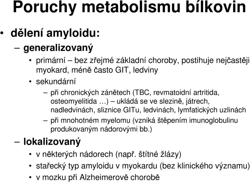 nadledvinách, sliznice GITu, ledvinách, lymfatických uzlinách při mnohotném myelomu (vzniká štěpením imunoglobulinu produkovaným