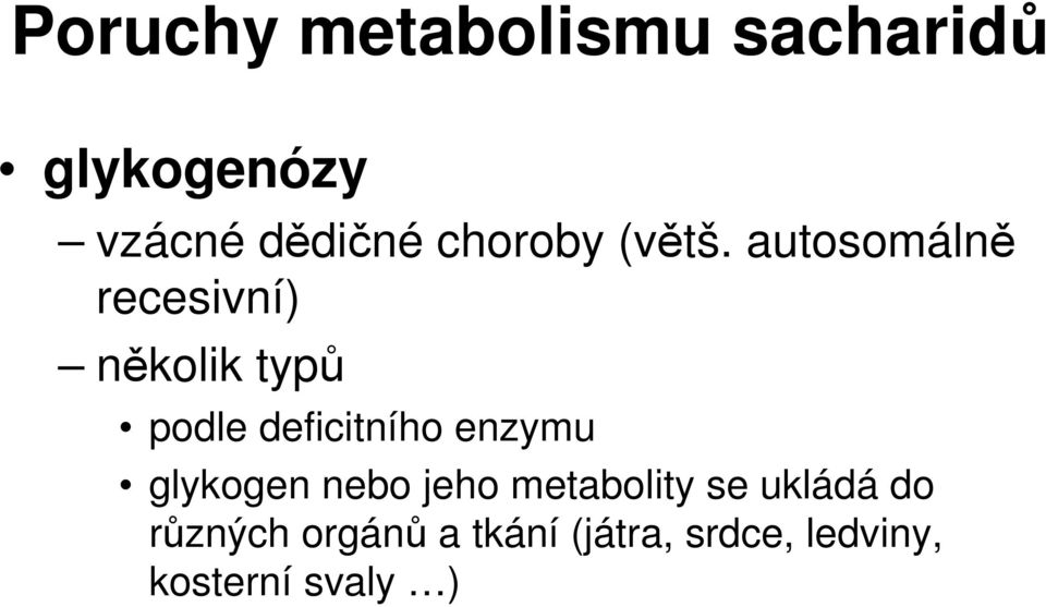 autosomálně recesivní) několik typů podle deficitního