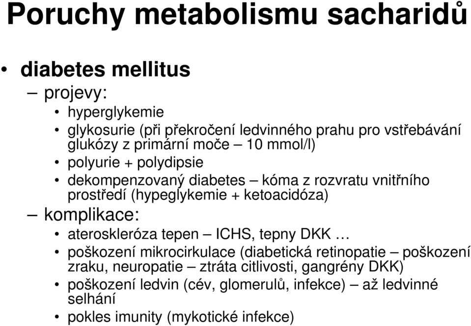 ketoacidóza) komplikace: ateroskleróza tepen ICHS, tepny DKK poškození mikrocirkulace (diabetická retinopatie poškození zraku,