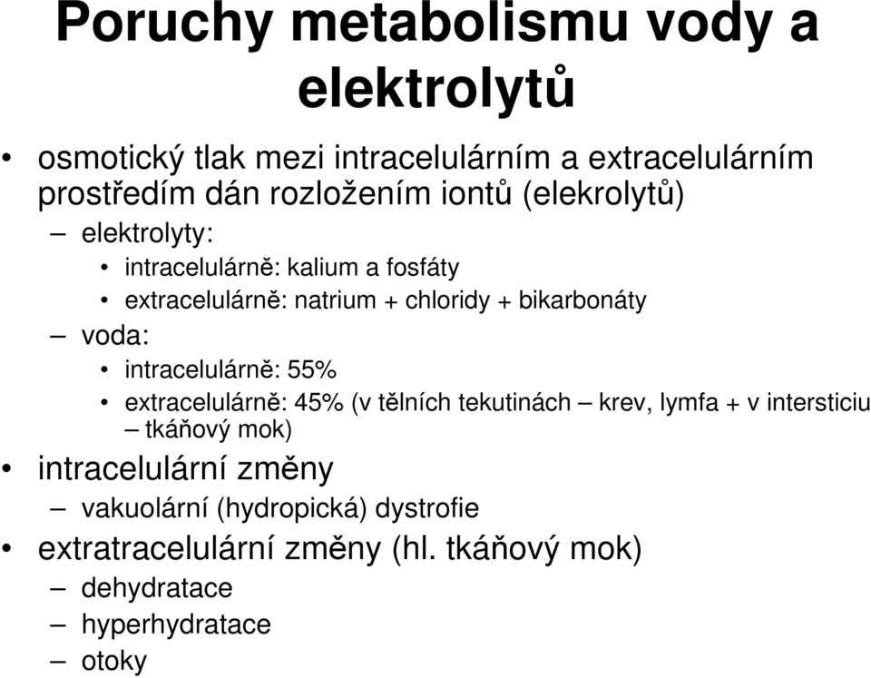bikarbonáty voda: intracelulárně: 55% extracelulárně: 45% (v tělních tekutinách krev, lymfa + v intersticiu tkáňový
