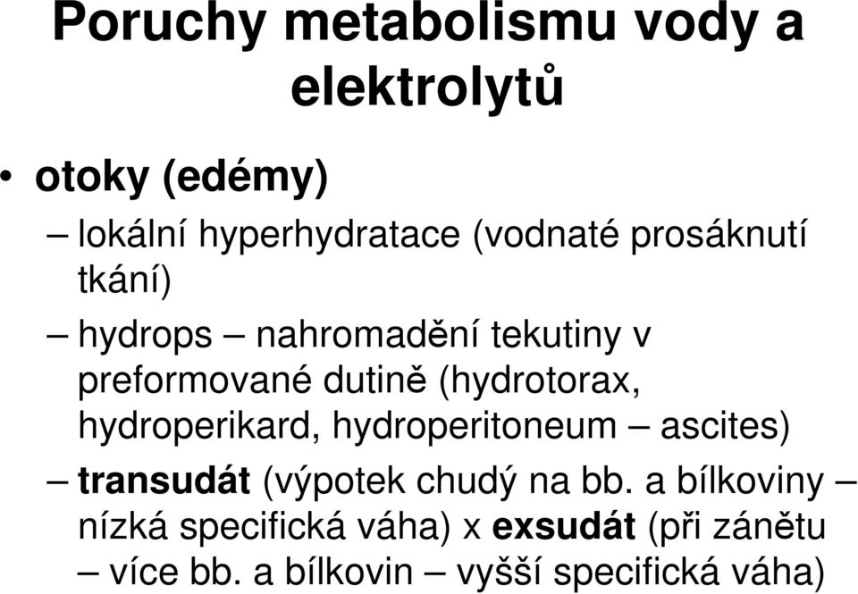 hydroperikard, hydroperitoneum ascites) transudát (výpotek chudý na bb.