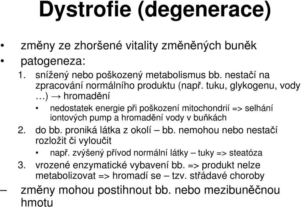 tuku, glykogenu, vody ) hromadění nedostatek energie při poškození mitochondrií => selhání iontových pump a hromadění vody v buňkách 2. do bb.