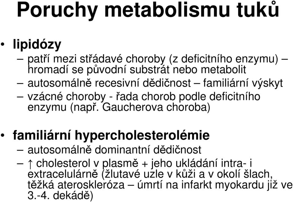 Gaucherova choroba) familiární hypercholesterolémie autosomálně dominantní dědičnost cholesterol v plasmě + jeho ukládání