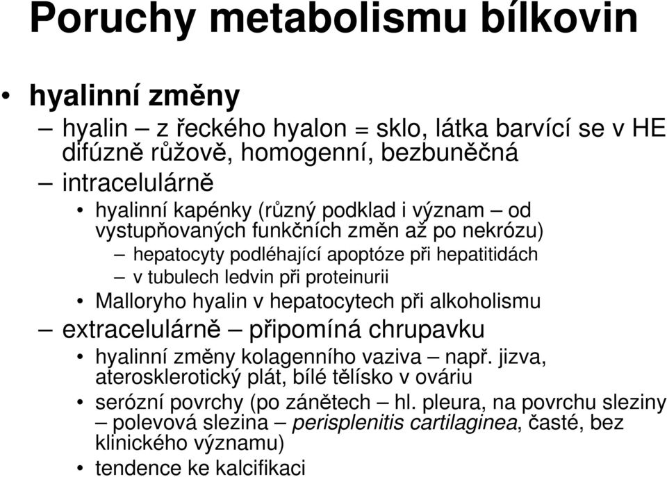 Malloryho hyalin v hepatocytech při alkoholismu extracelulárně připomíná chrupavku hyalinní změny kolagenního vaziva např.