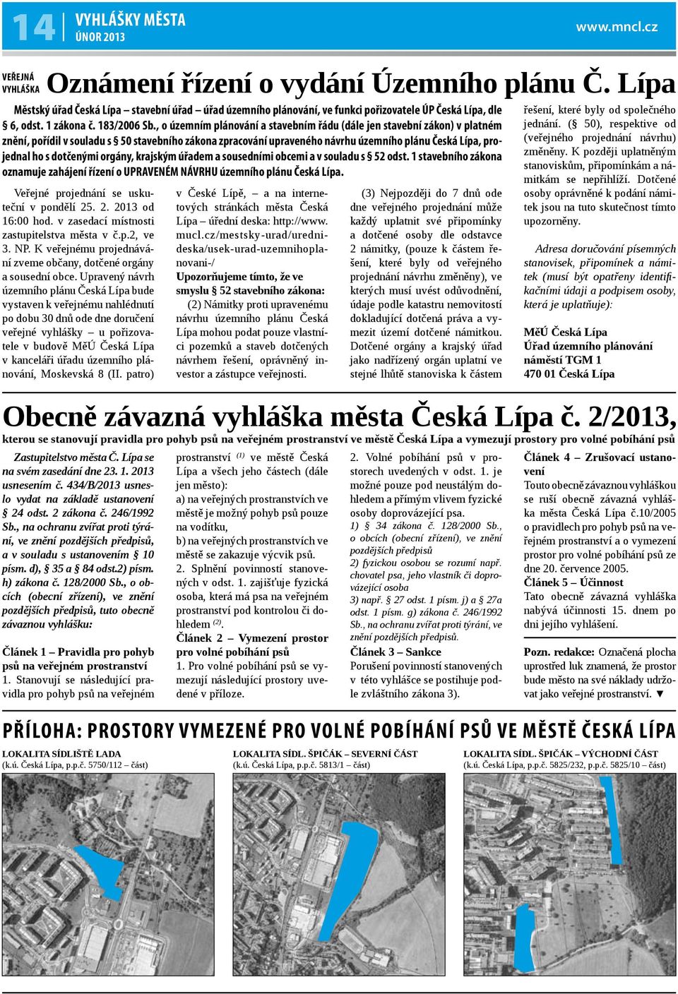 , o územním plánování a stavebním řádu (dále jen stavební zákon) v platném znění, pořídil v souladu s 50 stavebního zákona zpracování upraveného návrhu územního plánu Česká Lípa, projednal ho s