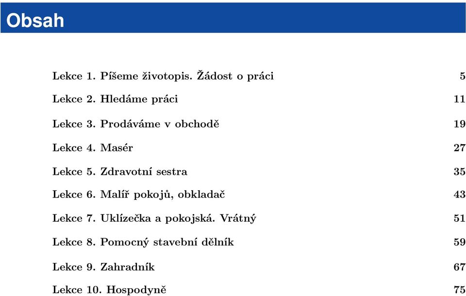 Zdravotní sestra 35 Lekce 6. Malíř pokojů, obkladač 43 Lekce 7.