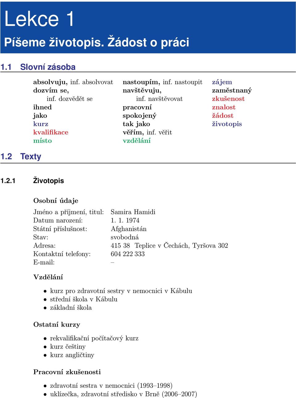 1 Životopis Osobní údaje Jméno a příjmení, titul: Samira Hamidi Datum narození: 1.