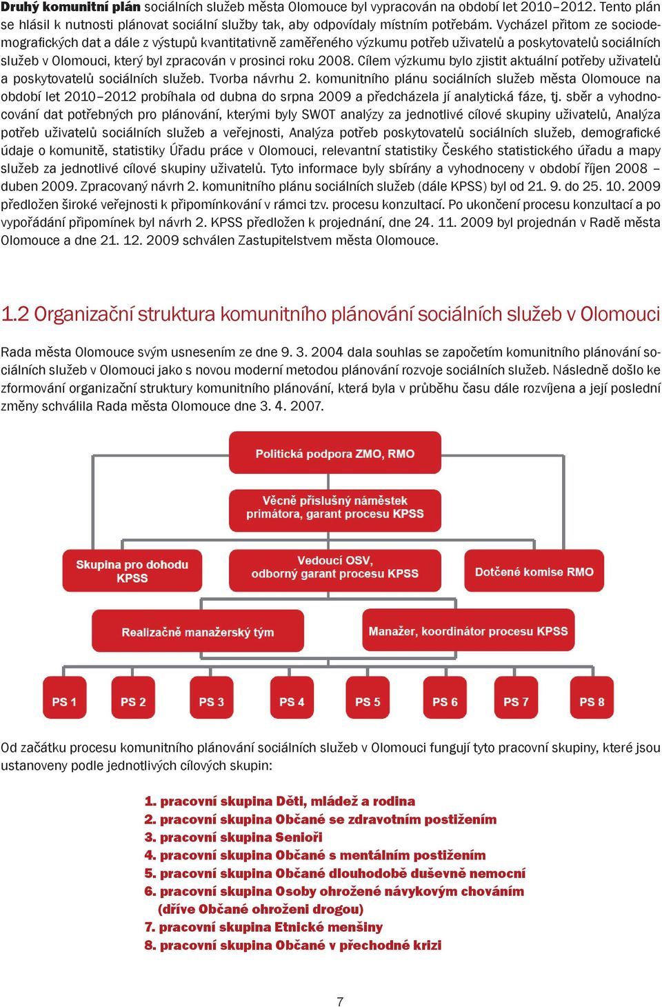 Cílem výzkumu bylo zjistit aktuální potřeby uživatelů a poskytovatelů sociálních služeb. Tvorba návrhu 2.