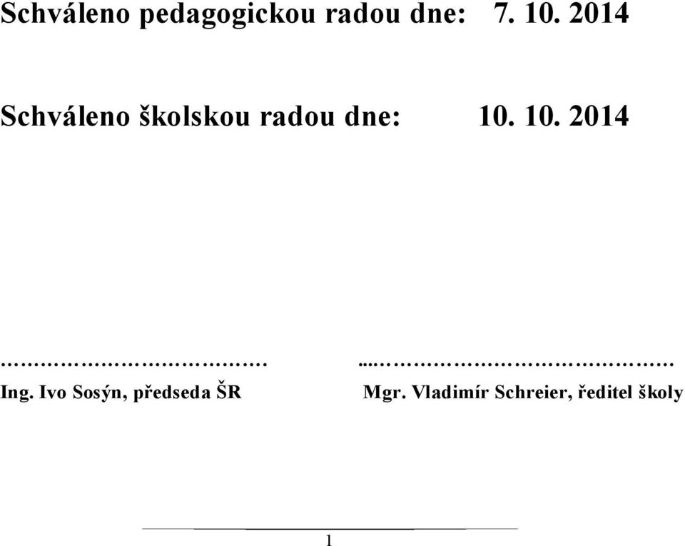 10. 2014. Ing. Ivo Sosýn, předseda ŠR.