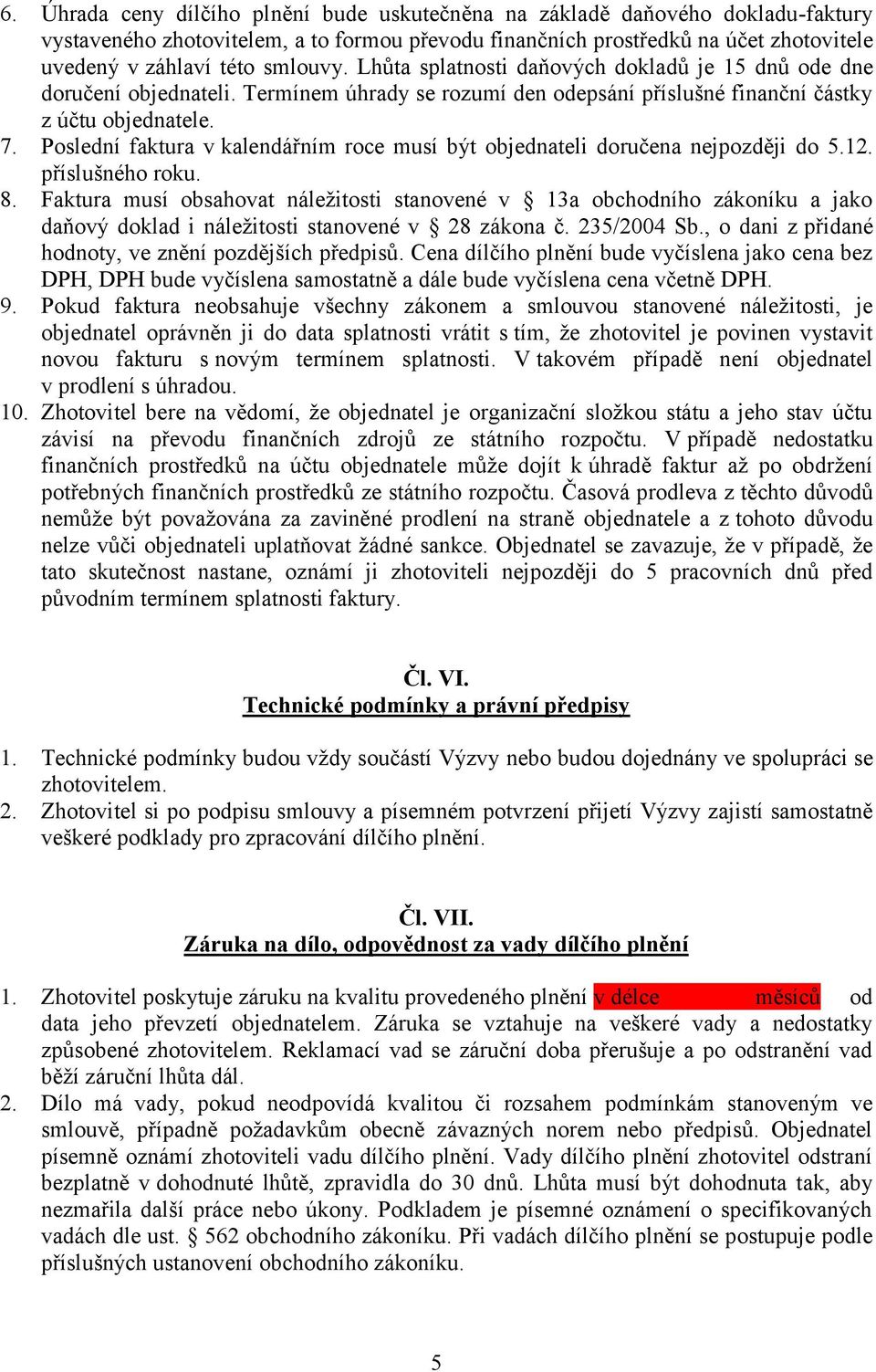 Poslední faktura v kalendářním roce musí být objednateli doručena nejpozději do 5.12. příslušného roku. 8.