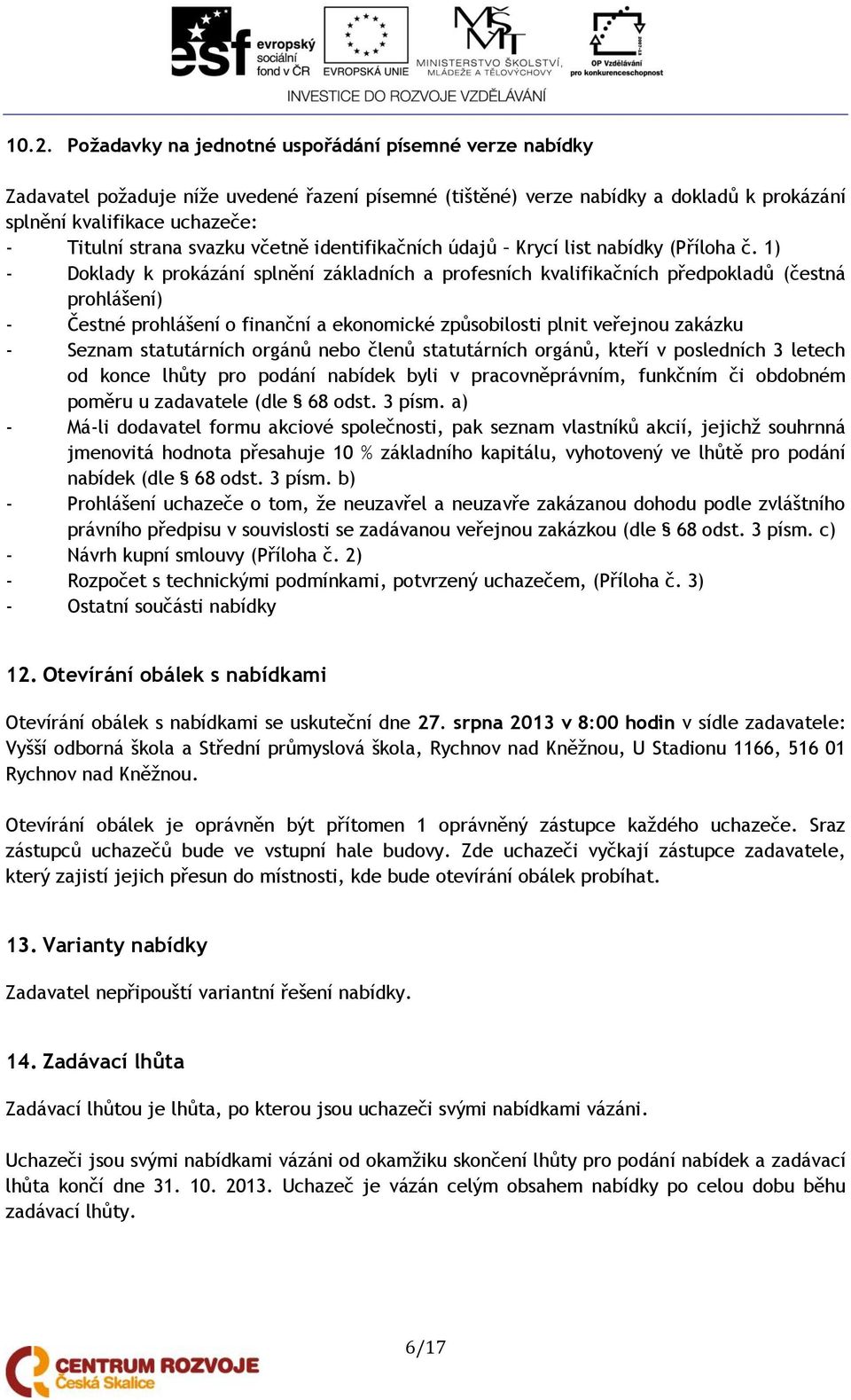 1) - Doklady k prokázání splnění základních a profesních kvalifikačních předpokladů (čestná prohlášení) - Čestné prohlášení o finanční a ekonomické způsobilosti plnit veřejnou zakázku - Seznam