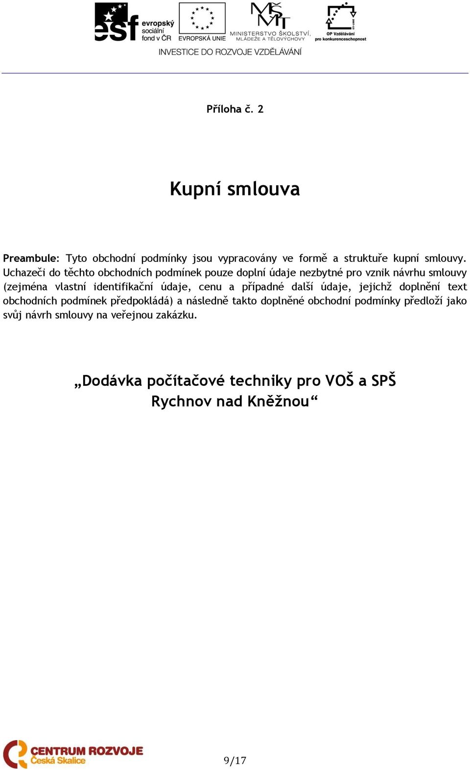 údaje, cenu a případné další údaje, jejichž doplnění text obchodních podmínek předpokládá) a následně takto doplněné