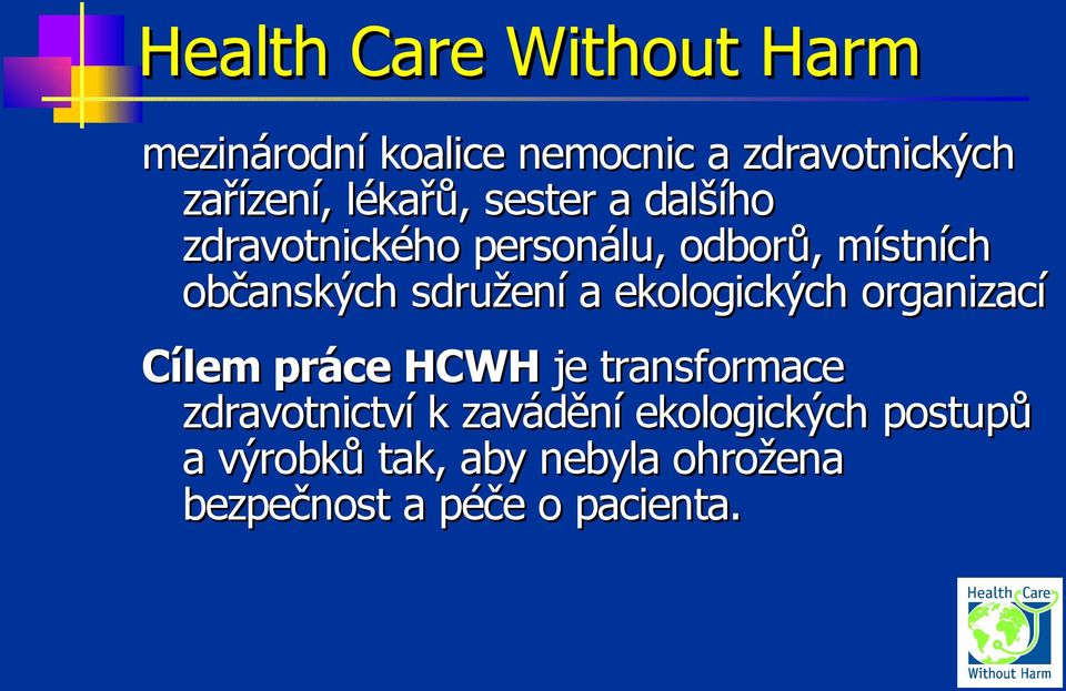 sdružení a ekologických organizací Cílem práce HCWH je transformace zdravotnictví k