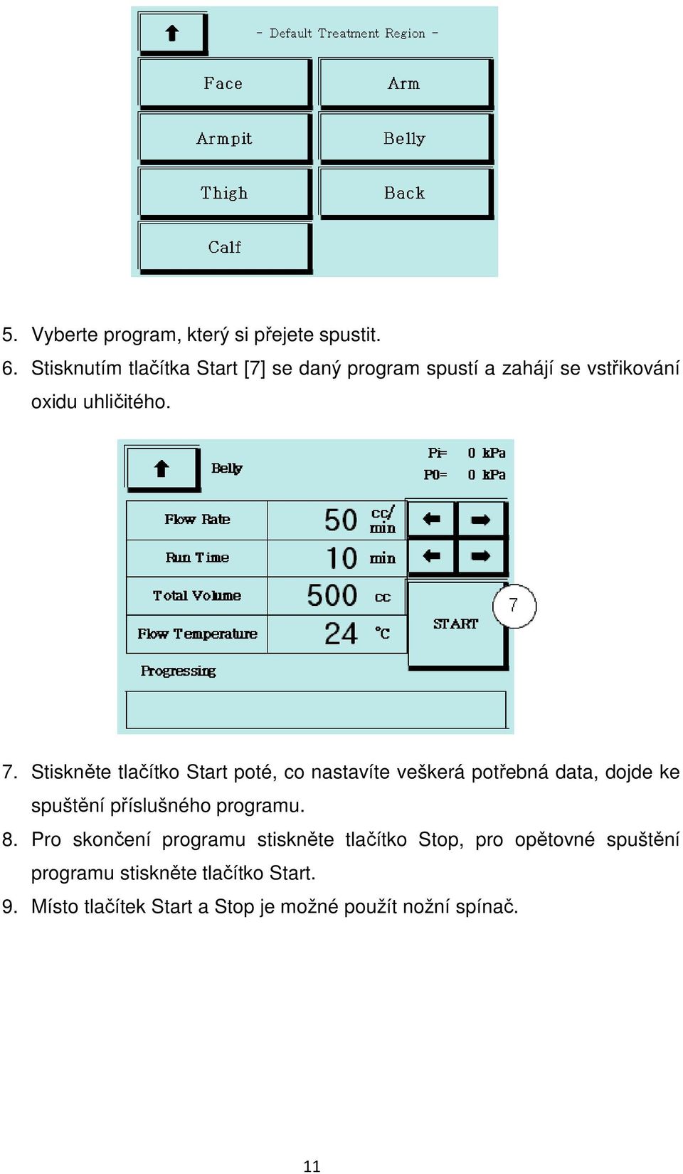 Stiskněte tlačítko Start poté, co nastavíte veškerá potřebná data, dojde ke spuštění příslušného programu.