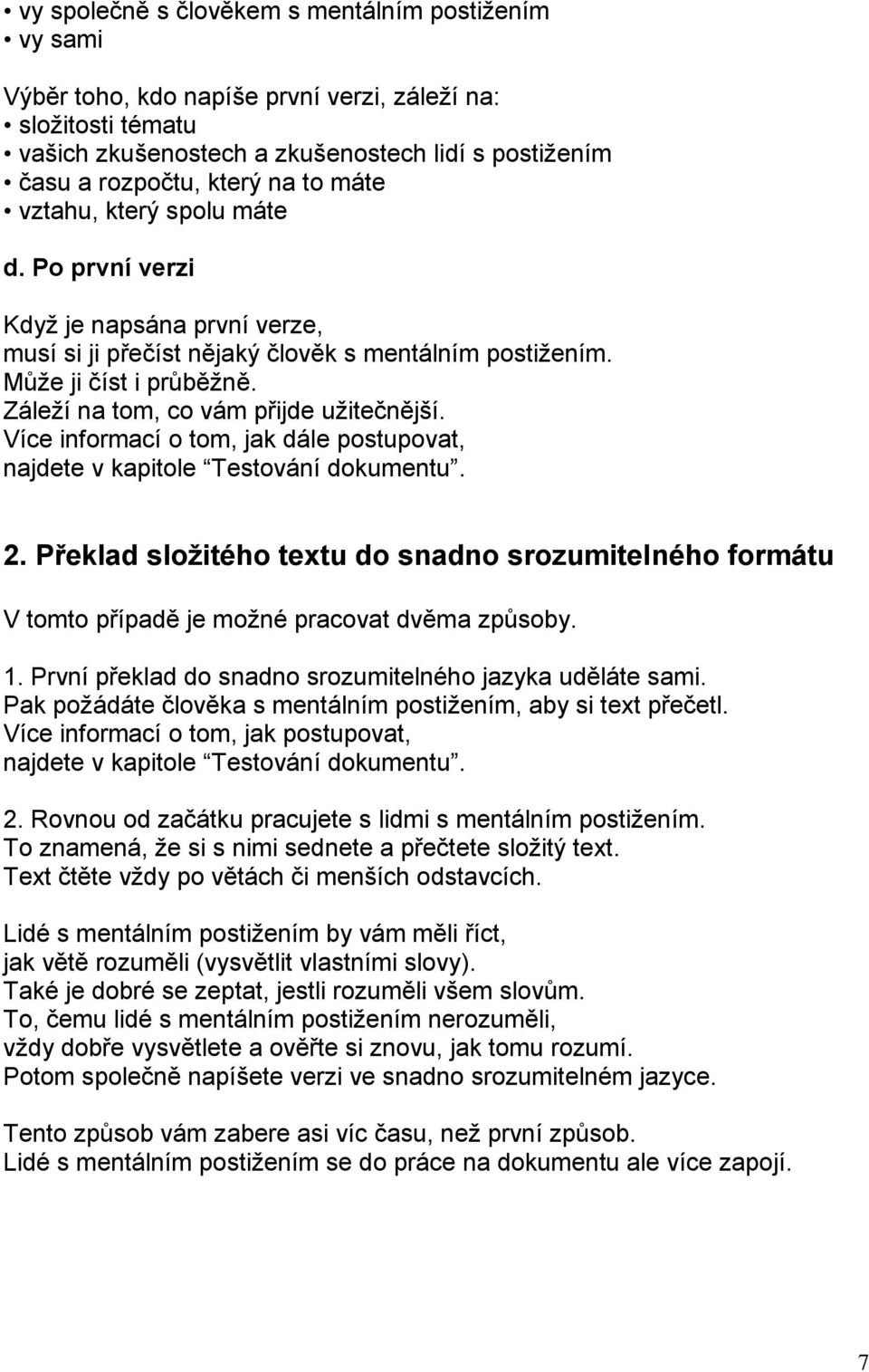 Záleží na tom, co vám přijde užitečnější. Více informací o tom, jak dále postupovat, najdete v kapitole Testování dokumentu. 2.