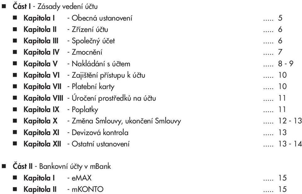 .. 10 Kapitola VII - Platební karty... 10 Kapitola VIII - Úročení prostředků na účtu... 11 Kapitola IX - Poplatky.