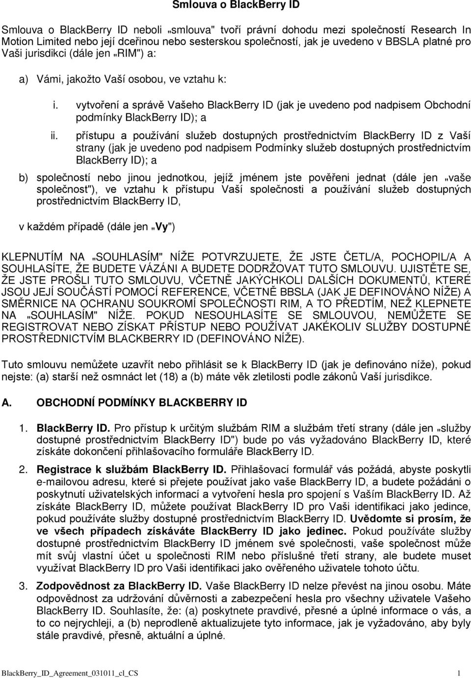 vytvoření a správě Vašeho BlackBerry ID (jak je uvedeno pod nadpisem Obchodní podmínky BlackBerry ID); a ii.