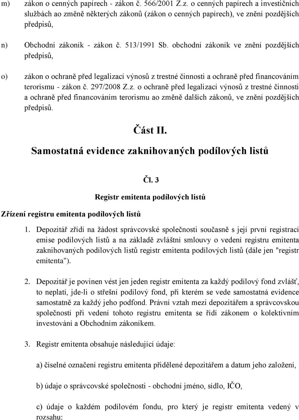 Část II. Samostatná evidence zaknihovaných podílových listů Zřízení registru emitenta podílových listů Čl. 3 Registr emitenta podílových listů 1.