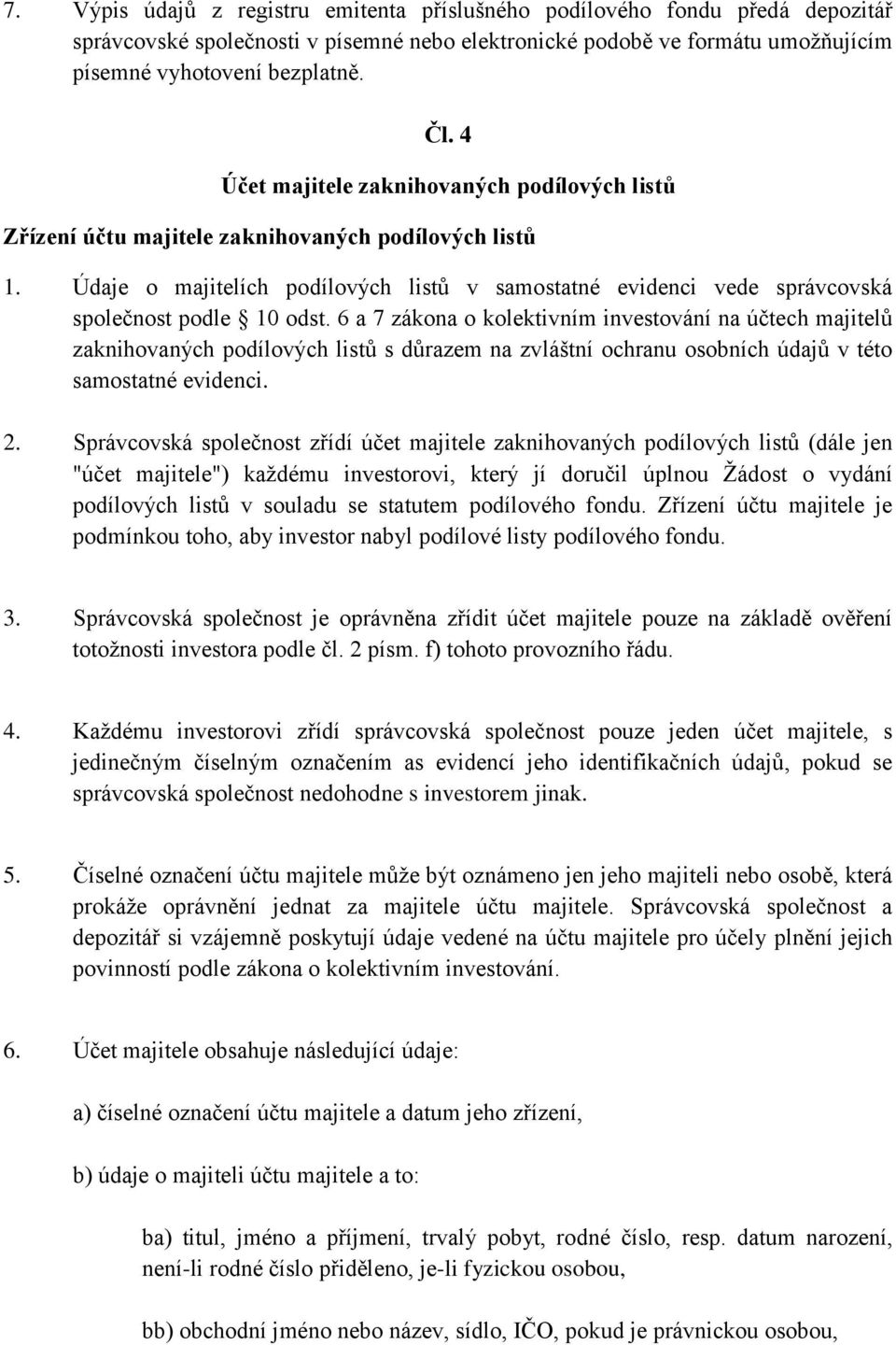 Údaje o majitelích podílových listů v samostatné evidenci vede správcovská společnost podle 10 odst.