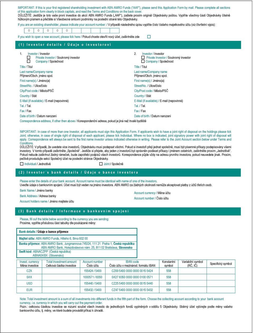 DŮLEŽITÉ: Jestliže je toto vaše první investice do akcií ABN AMRO Funds ( AAF ), zašlete prosím originál Objednávky poštou.