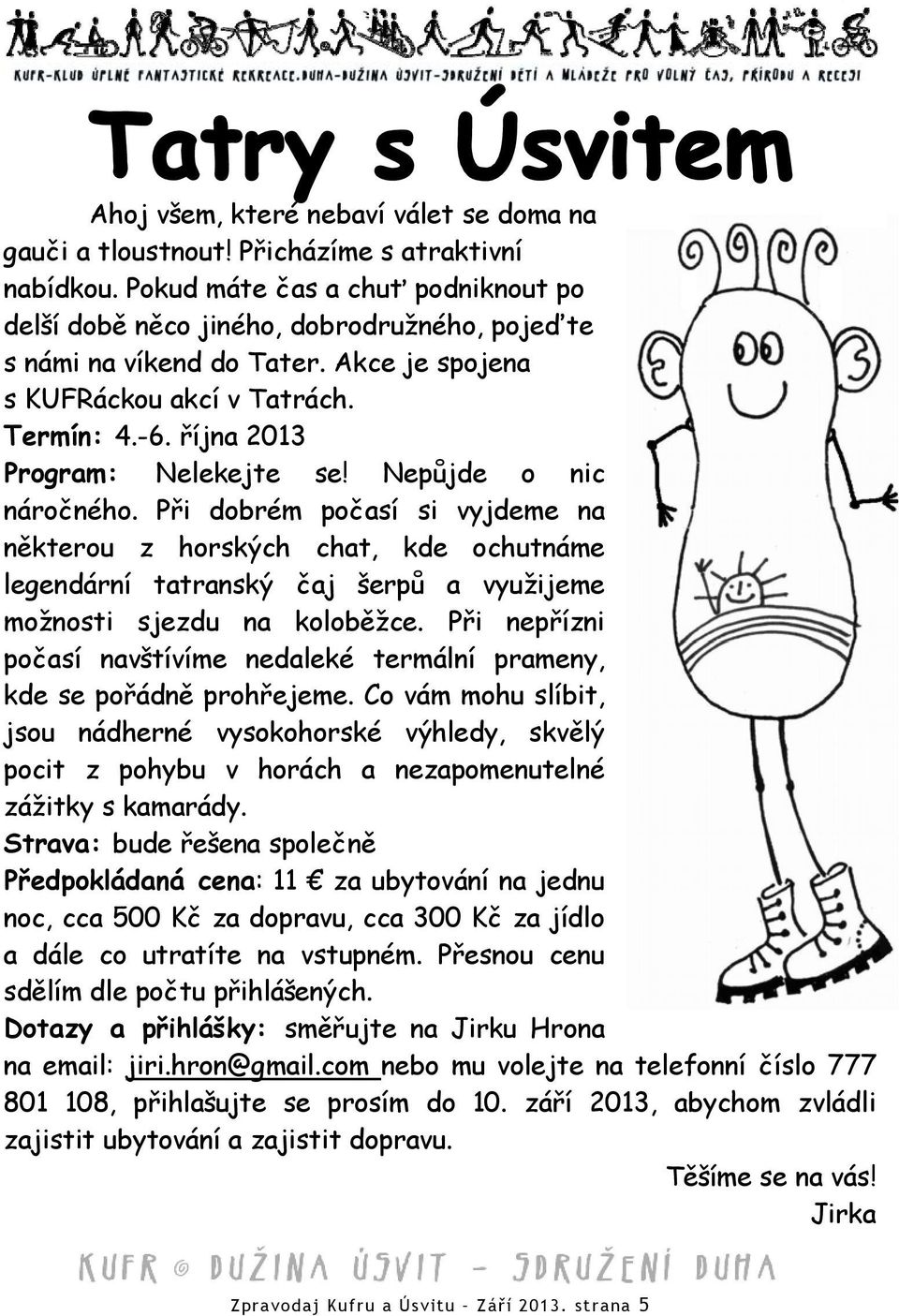 října 2013 Program: Nelekejte se! Nepůjde o nic náročného.