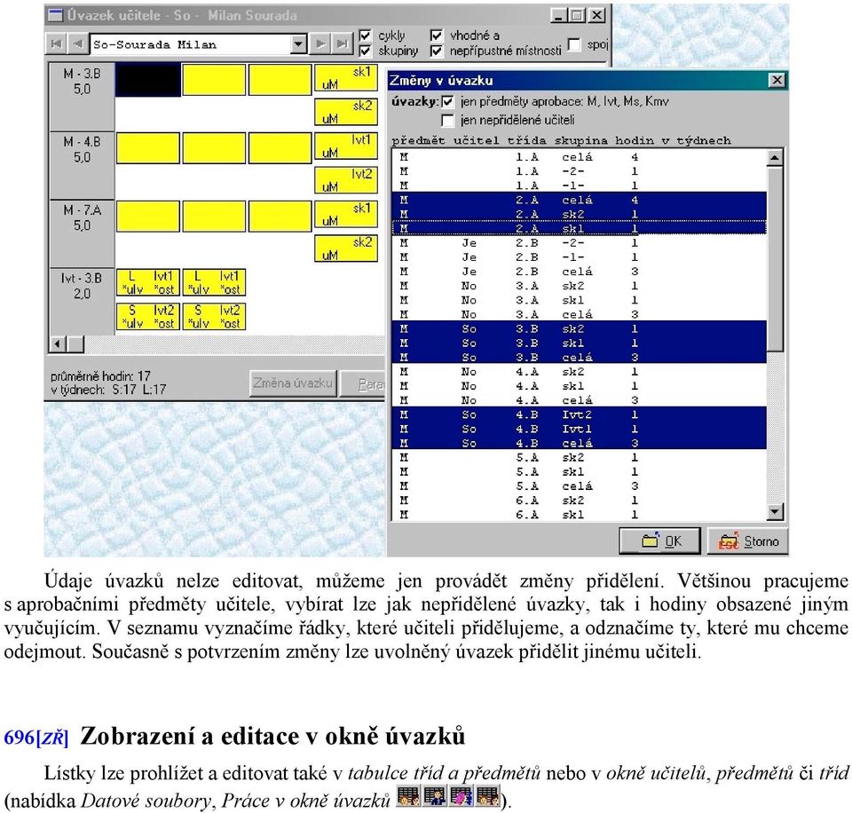 V seznamu vyznačíme řádky, které učiteli přidělujeme, a odznačíme ty, které mu chceme odejmout.