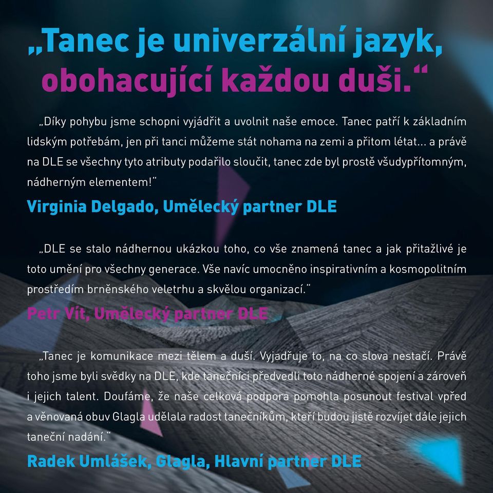 .. a právě na DLE se všechny tyto atributy podařilo sloučit, tanec zde byl prostě všudypřítomným, nádherným elementem!