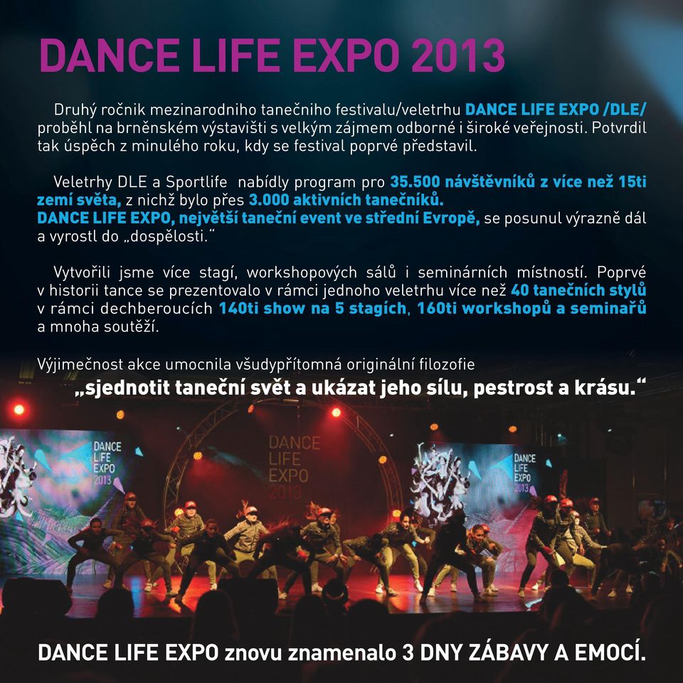 000 aktivních tanečníků. DANCE LIFE EXPO, největší taneční event ve střední Evropě, se posunul výrazně dál a vyrostl do dospělosti.