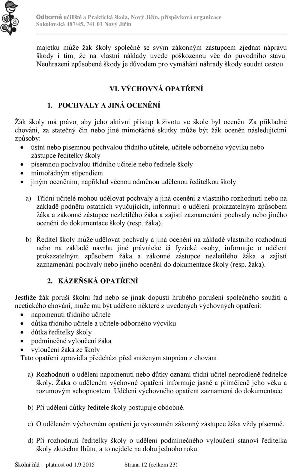 POCHVALY A JINÁ OCENĚNÍ Žák školy má právo, aby jeho aktivní přístup k životu ve škole byl oceněn.