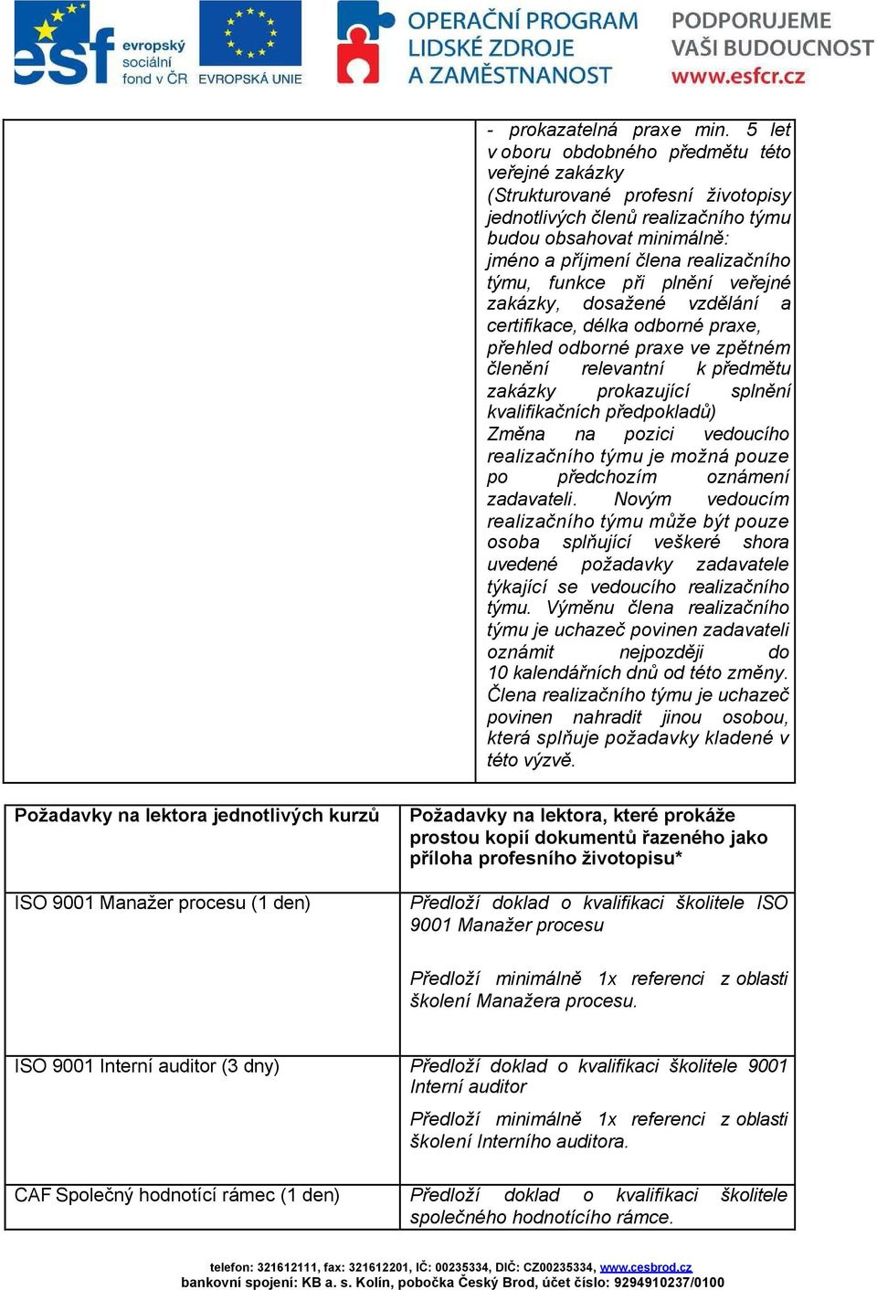 funkce při plnění veřejné zakázky, dosažené vzdělání a certifikace, délka odborné praxe, přehled odborné praxe ve zpětném členění relevantní k předmětu zakázky prokazující splnění kvalifikačních