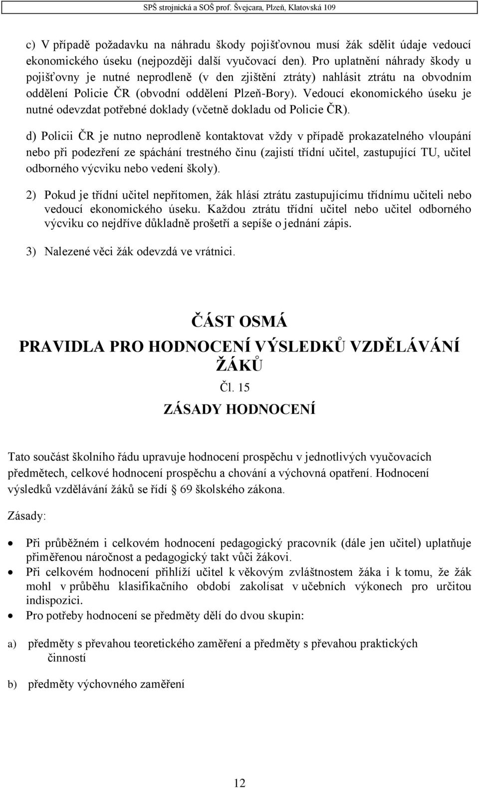 Vedoucí ekonomického úseku je nutné odevzdat potřebné doklady (včetně dokladu od Policie ČR).