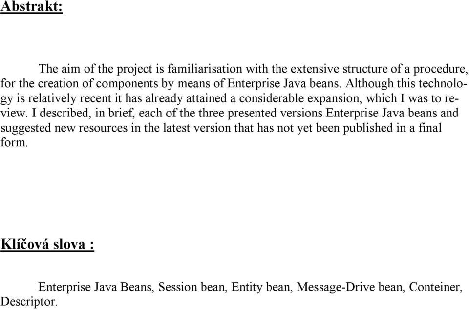 I described, in brief, each of the three presented versions Enterprise Java beans and suggested new resources in the latest version that has