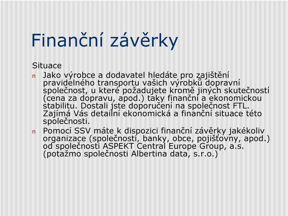 Dostali jste doporučení na společnost FTL. Zajímá Vás detailní ekonomická a finanční situace této společnosti.