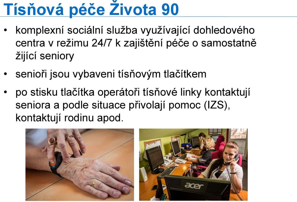 jsou vybaveni tísňovým tlačítkem po stisku tlačítka operátoři tísňové linky