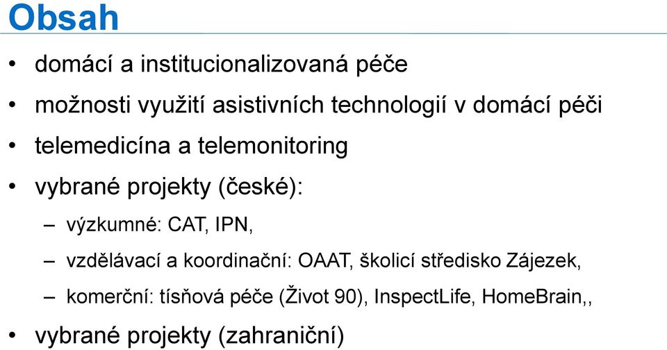 (české): výzkumné: CAT, IPN, vzdělávací a koordinační: OAAT, školicí středisko