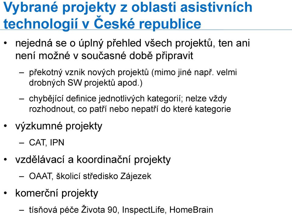 ) chybějící definice jednotlivých kategorií; nelze vždy rozhodnout, co patří nebo nepatří do které kategorie výzkumné