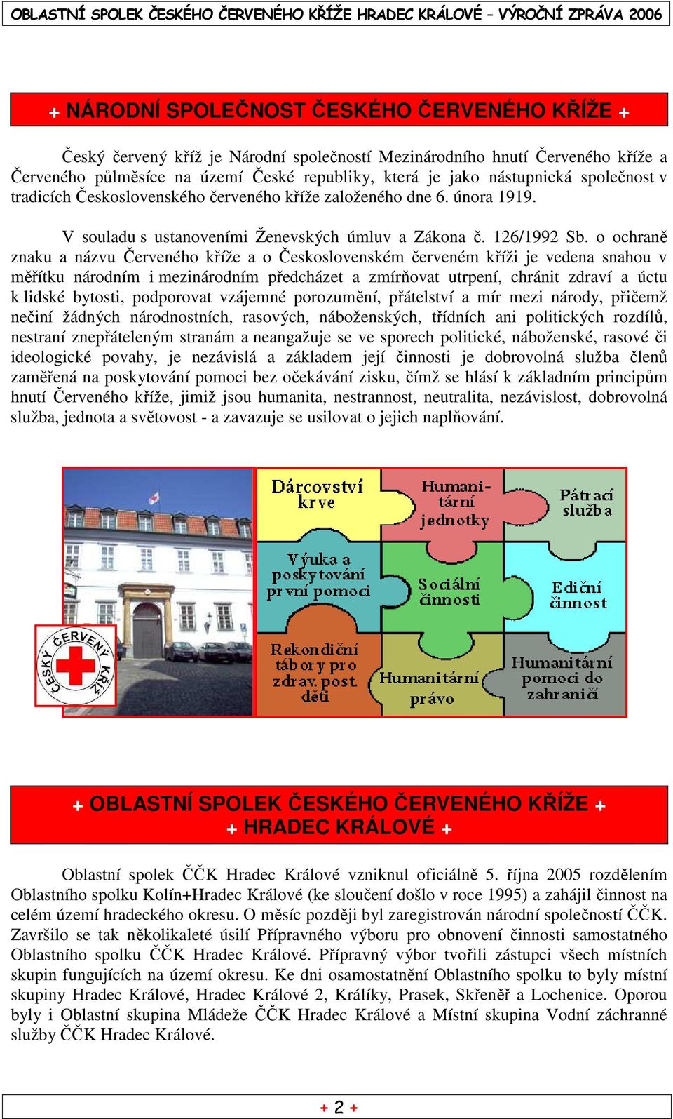 o ochraně znaku a názvu Červeného kříže a o Československém červeném kříži je vedena snahou v měřítku národním i mezinárodním předcházet a zmírňovat utrpení, chránit zdraví a úctu k lidské bytosti,