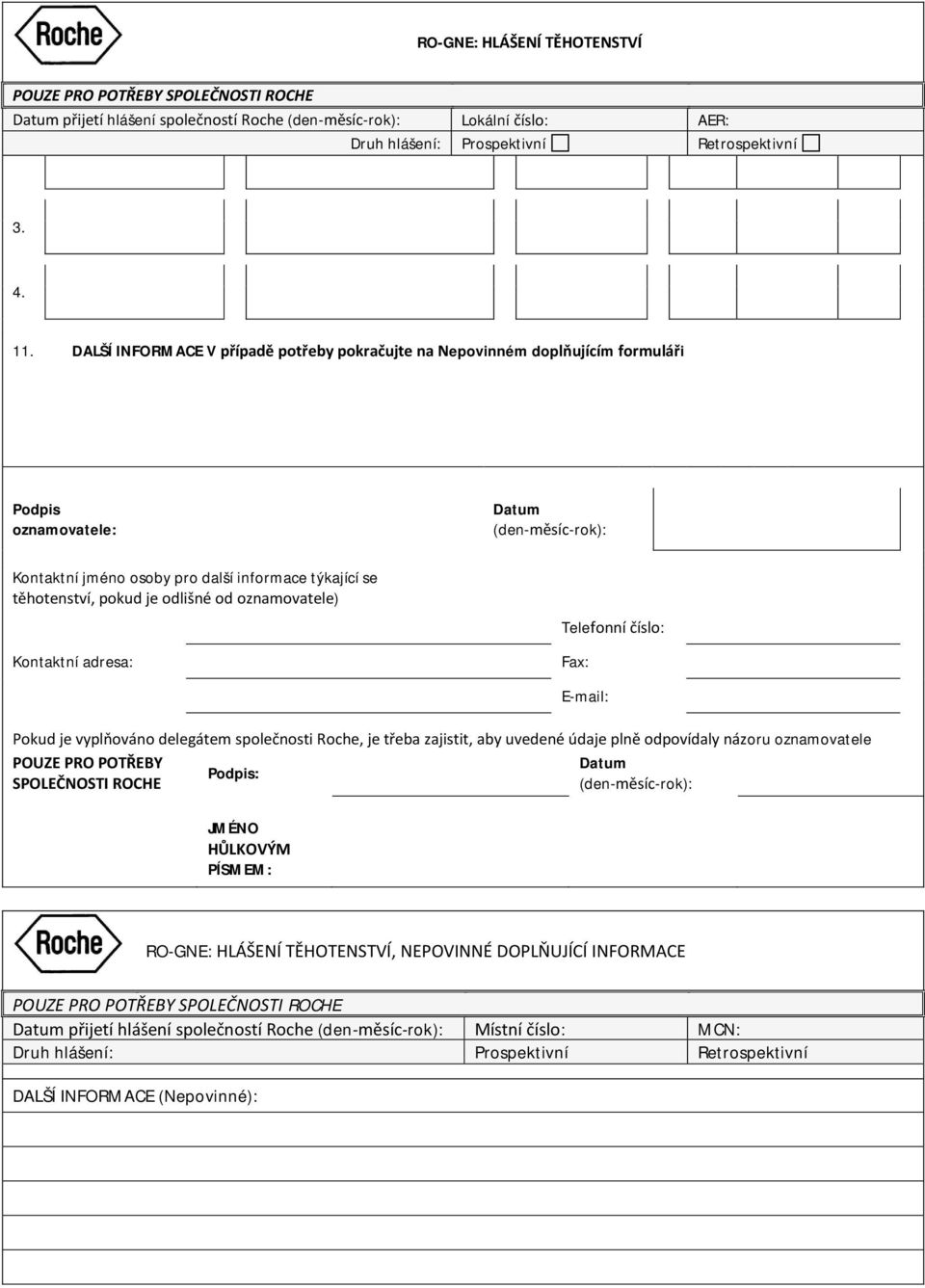 vyplňováno delegátem společnosti Roche, je třeba zajistit, aby uvedené údaje plně odpovídaly názoru oznamovatele POUZE PRO POTŘEBY SPOLEČNOSTI ROCHE Podpis: (den-měsíc-rok):