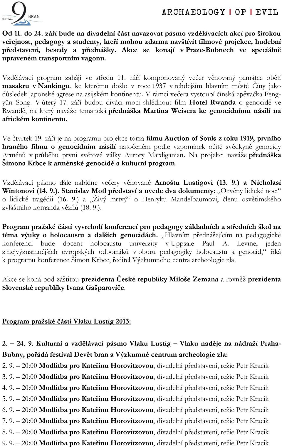 Akce se konají v Praze-Bubnech ve speciálně upraveném transportním vagonu. Vzdělávací program zahájí ve středu 11.